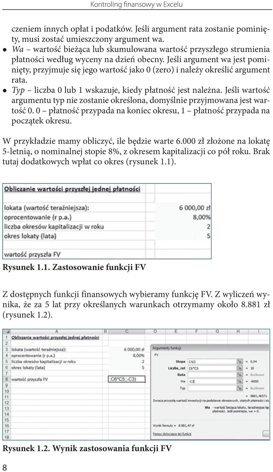 Jeśli argument wa jest pominięty, przyjmuje się jego wartość jako 0 (zero) i należy określić argument rata. Typ liczba 0 lub 1 wskazuje, kiedy płatność jest należna.