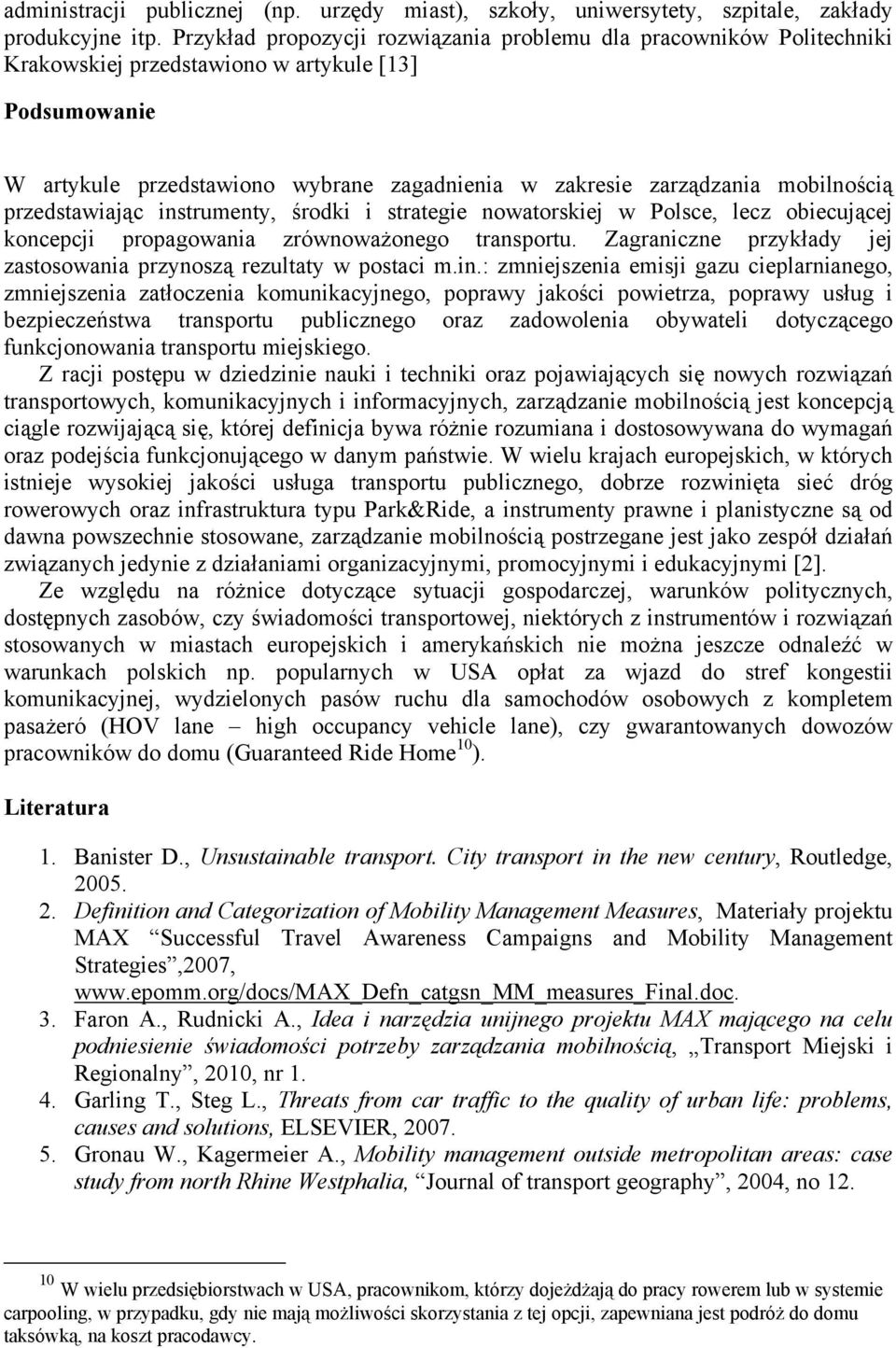 mobilnością przedstawiając instrumenty, środki i strategie nowatorskiej w Polsce, lecz obiecującej koncepcji propagowania zrównoważonego transportu.