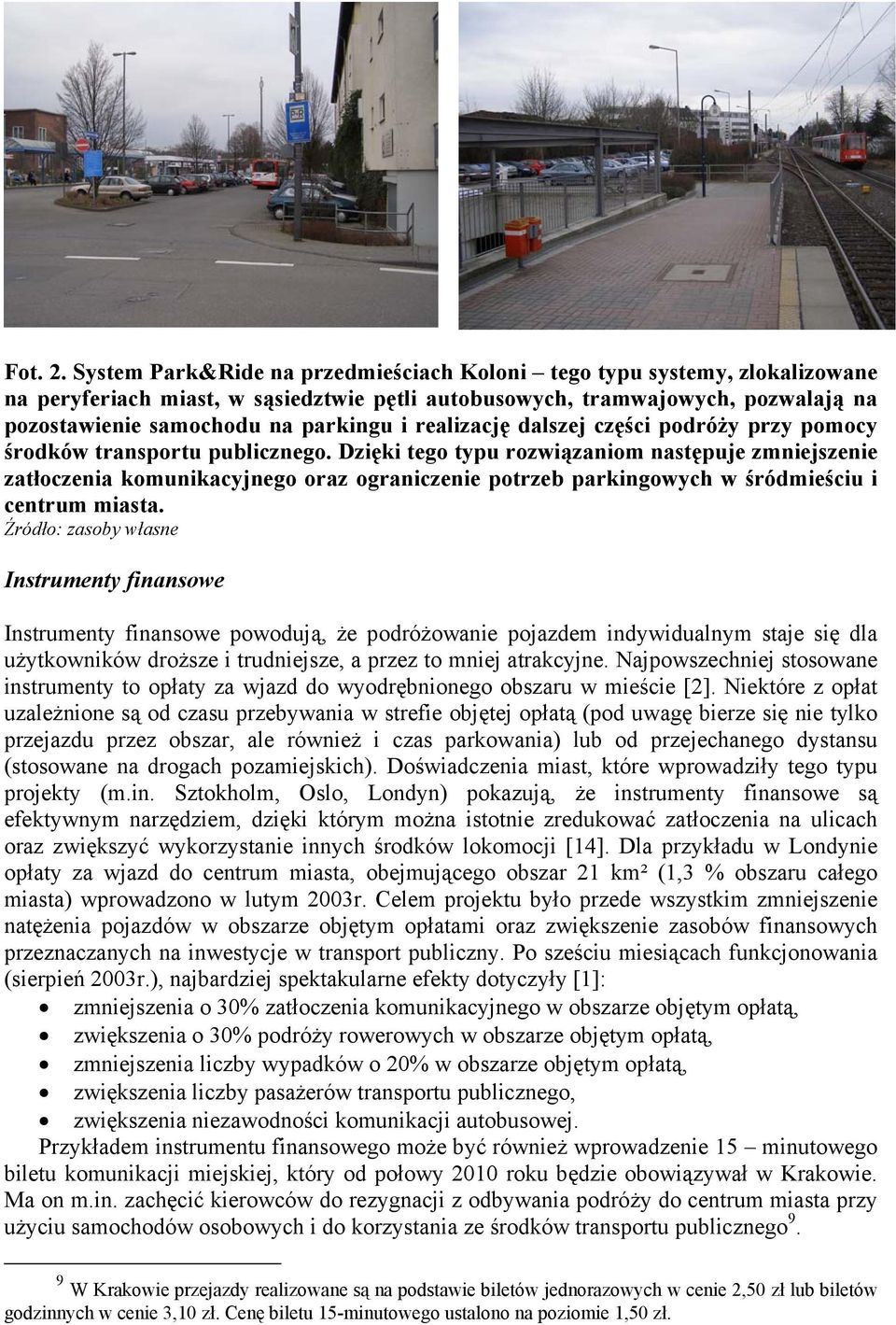 realizację dalszej części podróży przy pomocy środków transportu publicznego.