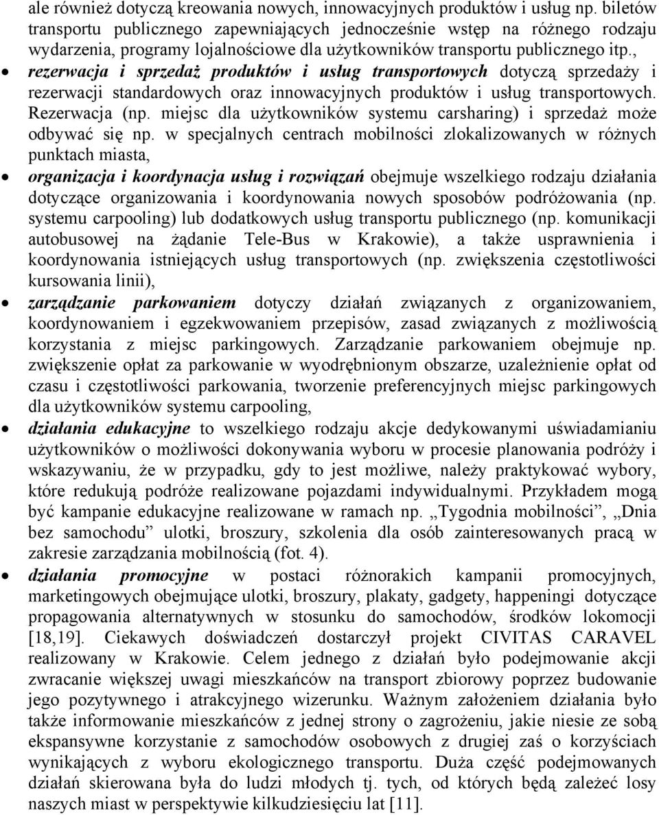 , rezerwacja i sprzedaż produktów i usług transportowych dotyczą sprzedaży i rezerwacji standardowych oraz innowacyjnych produktów i usług transportowych. Rezerwacja (np.