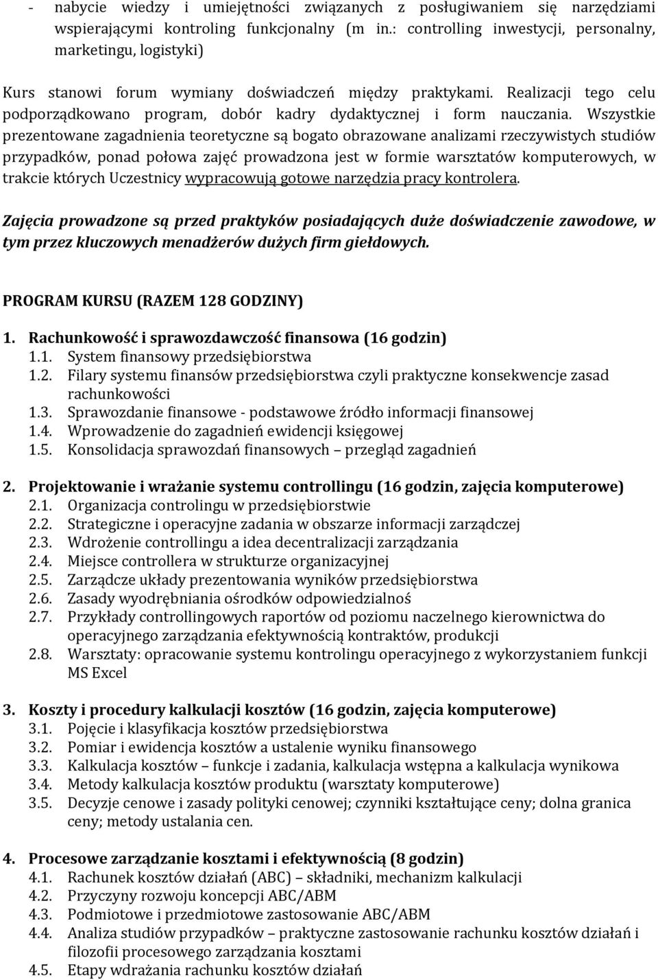 Realizacji tego celu podporządkowano program, dobór kadry dydaktycznej i form nauczania.