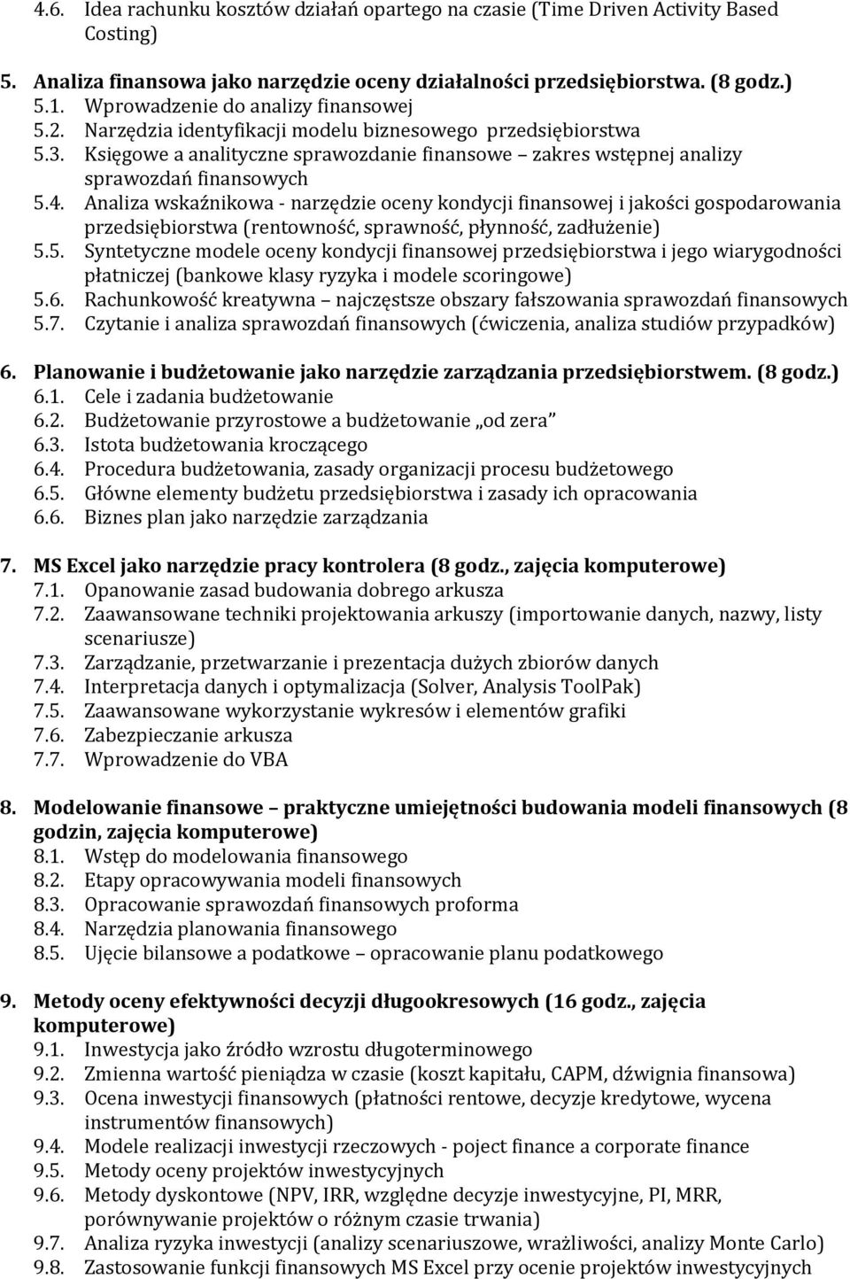 4. Analiza wskaźnikowa - narzędzie oceny kondycji finansowej i jakości gospodarowania przedsiębiorstwa (rentowność, sprawność, płynność, zadłużenie) 5.