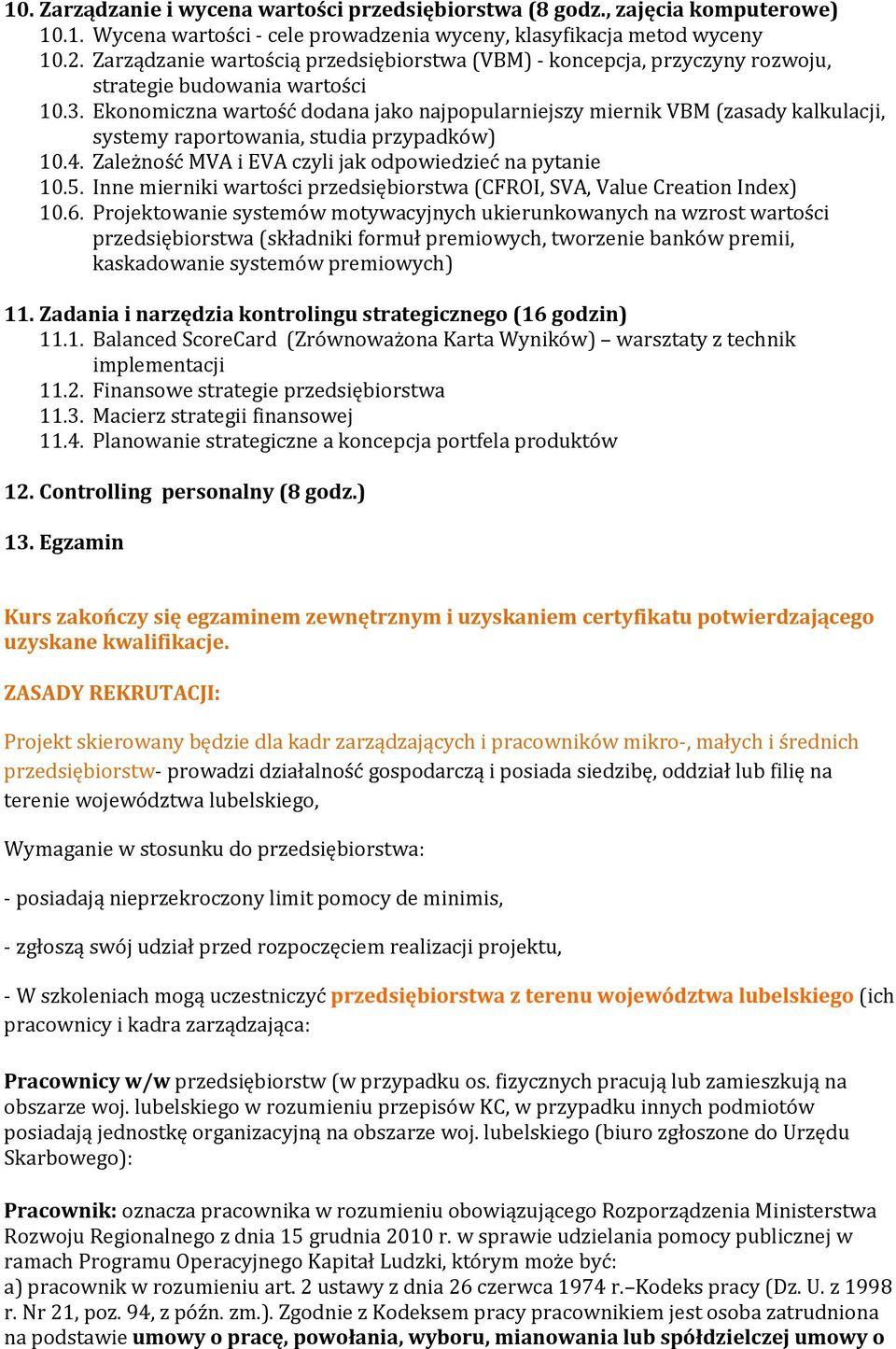 Ekonomiczna wartość dodana jako najpopularniejszy miernik VBM (zasady kalkulacji, systemy raportowania, studia przypadków) 10.4. Zależność MVA i EVA czyli jak odpowiedzieć na pytanie 10.5.