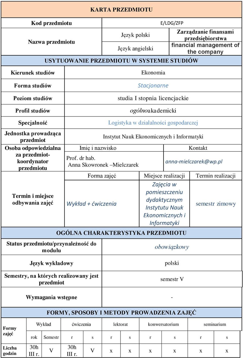 przedmiotkoordynator przedmiotu Termin i miejsce odbywania zajęć Status przedmiotu/przynależność do modułu Imię i nazwisko Logistyka w działalności gospodarczej Instytut Nauk Ekonomicznych i