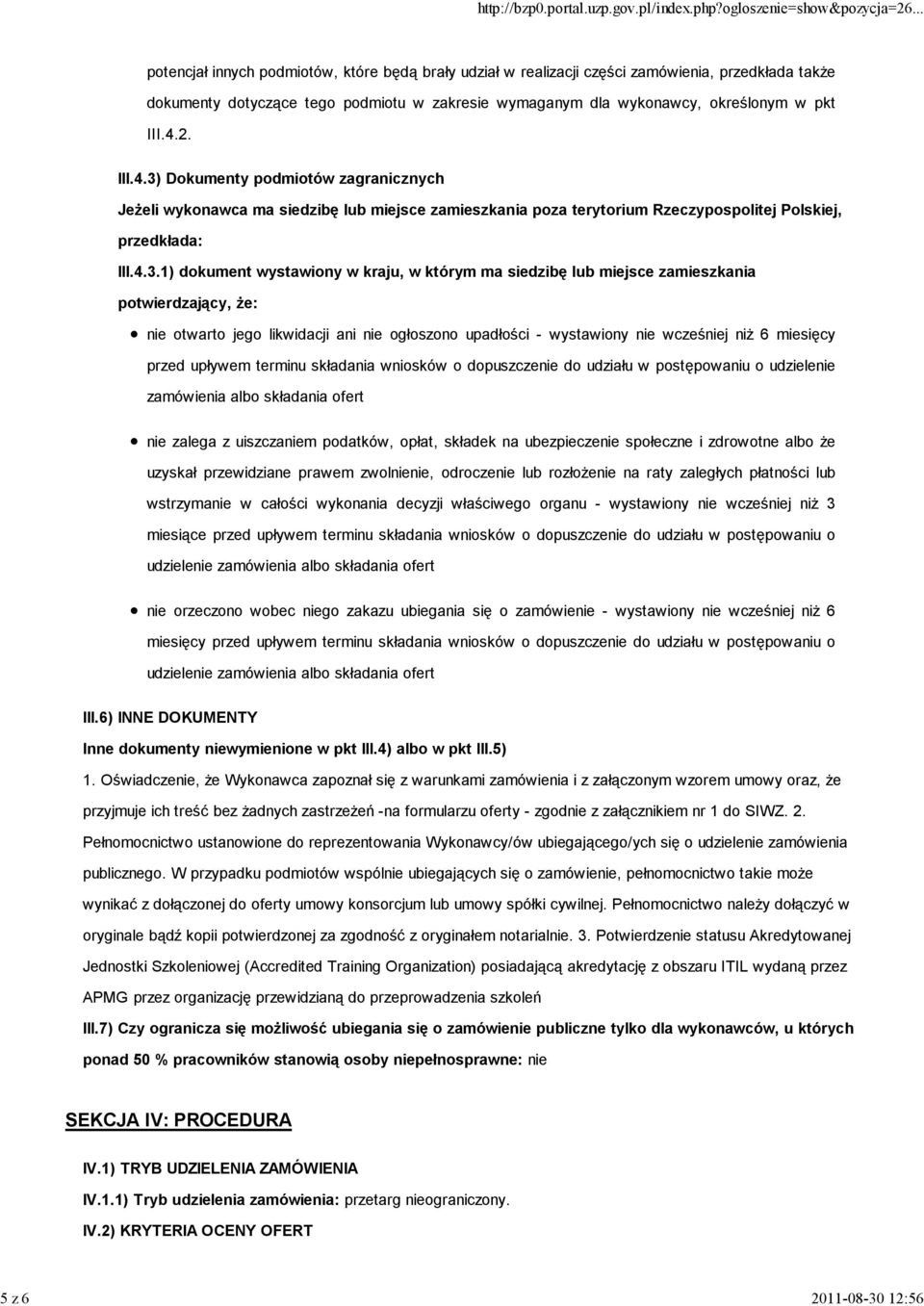 Dokumenty podmiotów zagranicznych JeŜeli wykonawca ma siedzibę lub miejsce zamieszkania poza terytorium Rzeczypospolitej Polskiej, przedkłada: III.4.3.