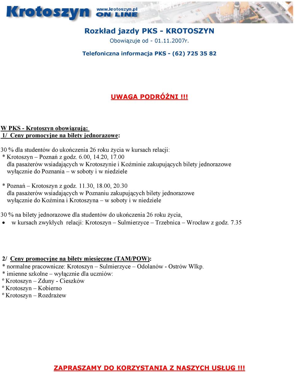 00 dla pasażerów wsiadających w Krotoszynie i Koźminie zakupujących bilety jednorazowe wyłącznie do Poznania w soboty i w niedziele * Poznań Krotoszyn z godz. 11.30, 18.00, 20.