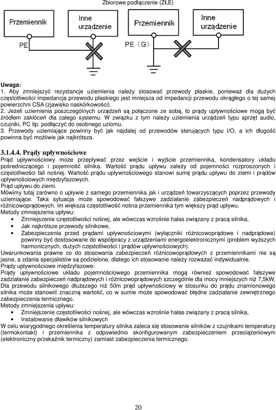 powierzchni CSA (zjawisko naskórkowości). 2. Jeżeli uziemienia poszczególnych urządzeń są połączone ze sobą, to prądy upływnościowe mogą być źródłem zakłóceń dla całego systemu.