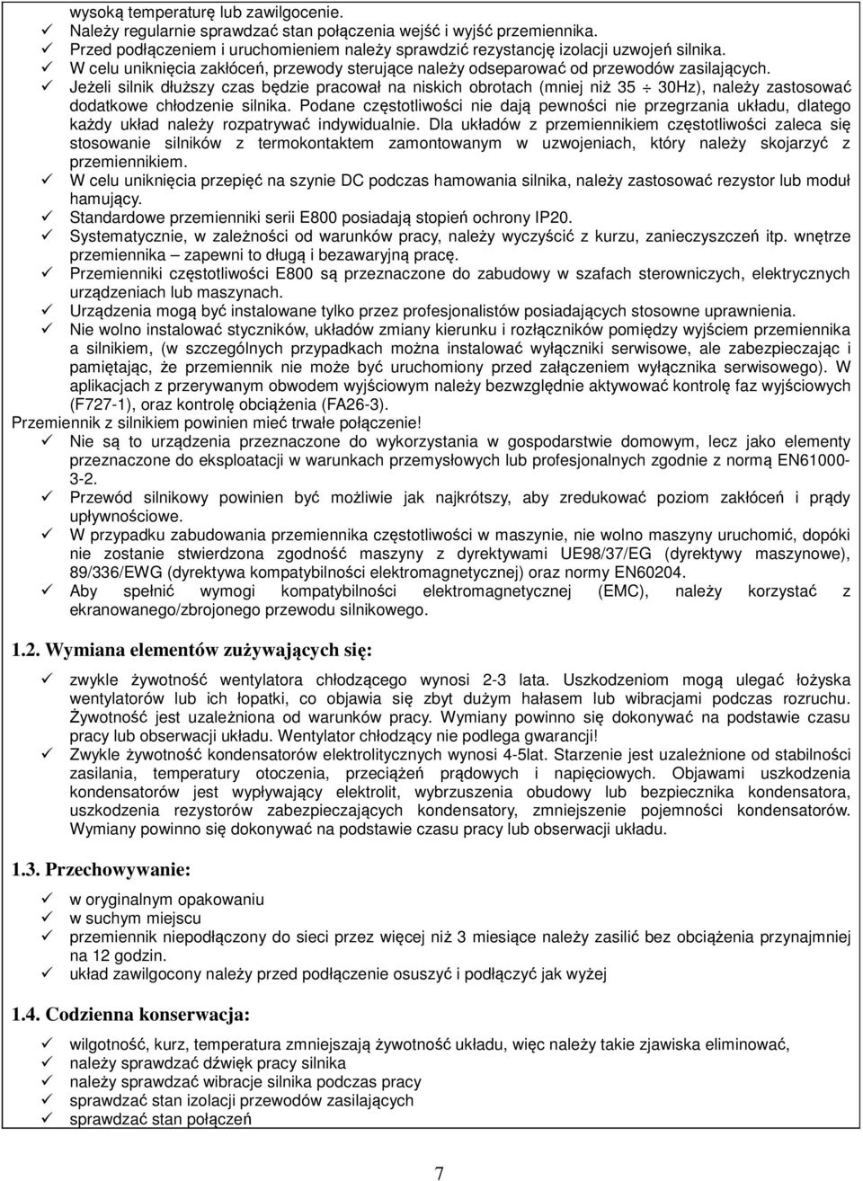 Jeżeli silnik dłuższy czas będzie pracował na niskich obrotach (mniej niż 35 30Hz), należy zastosować dodatkowe chłodzenie silnika.