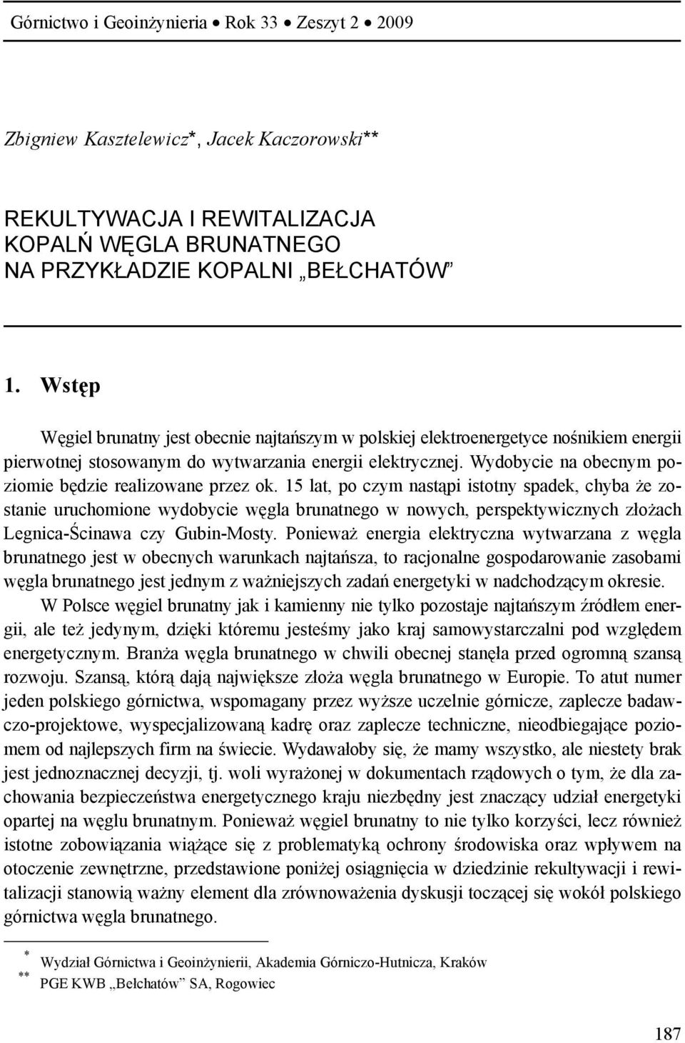 Wydobycie na obecnym poziomie będzie realizowane przez ok.