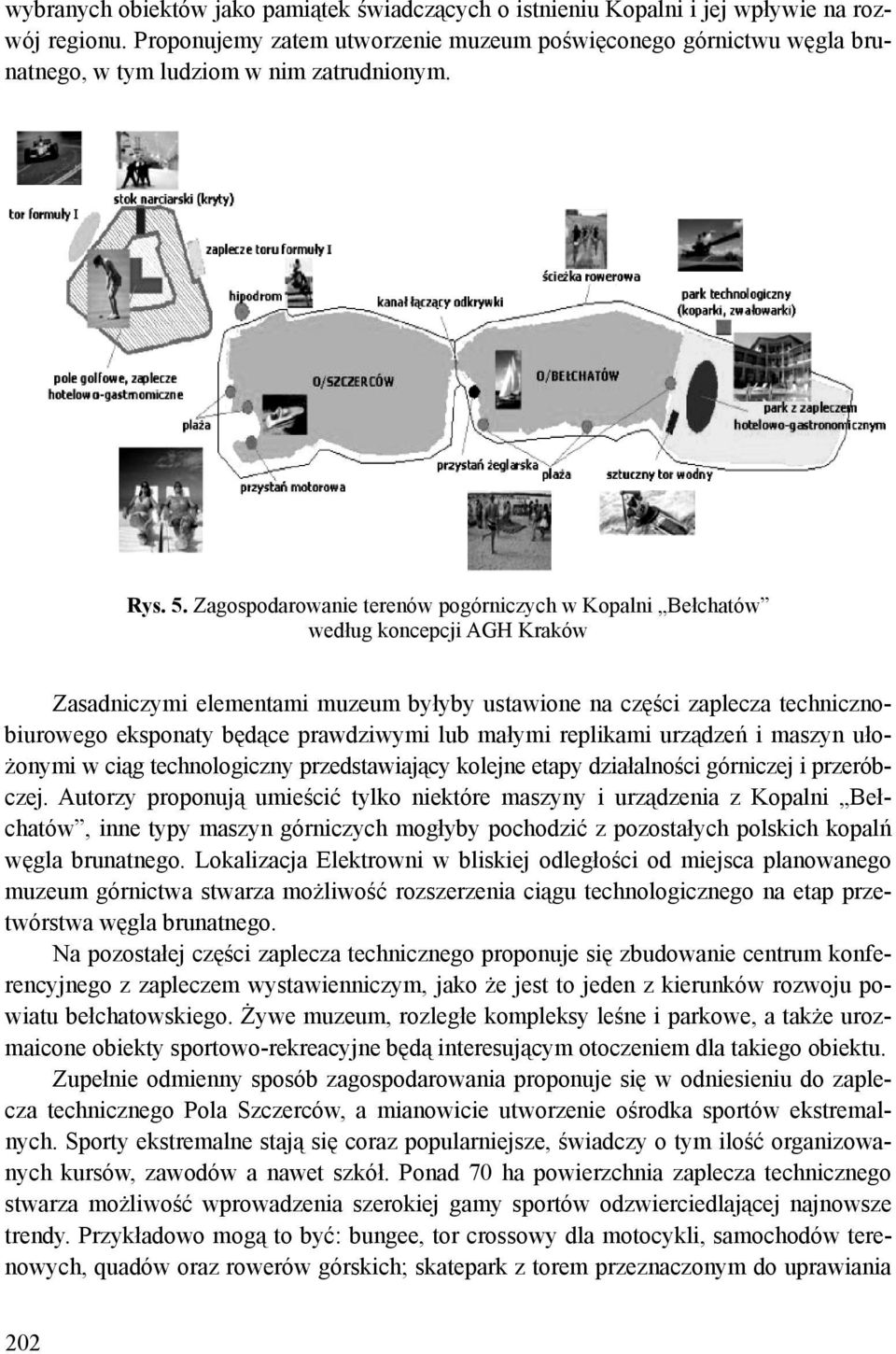 Zagospodarowanie terenów pogórniczych w Kopalni Bełchatów według koncepcji AGH Kraków Zasadniczymi elementami muzeum byłyby ustawione na części zaplecza technicznobiurowego eksponaty będące