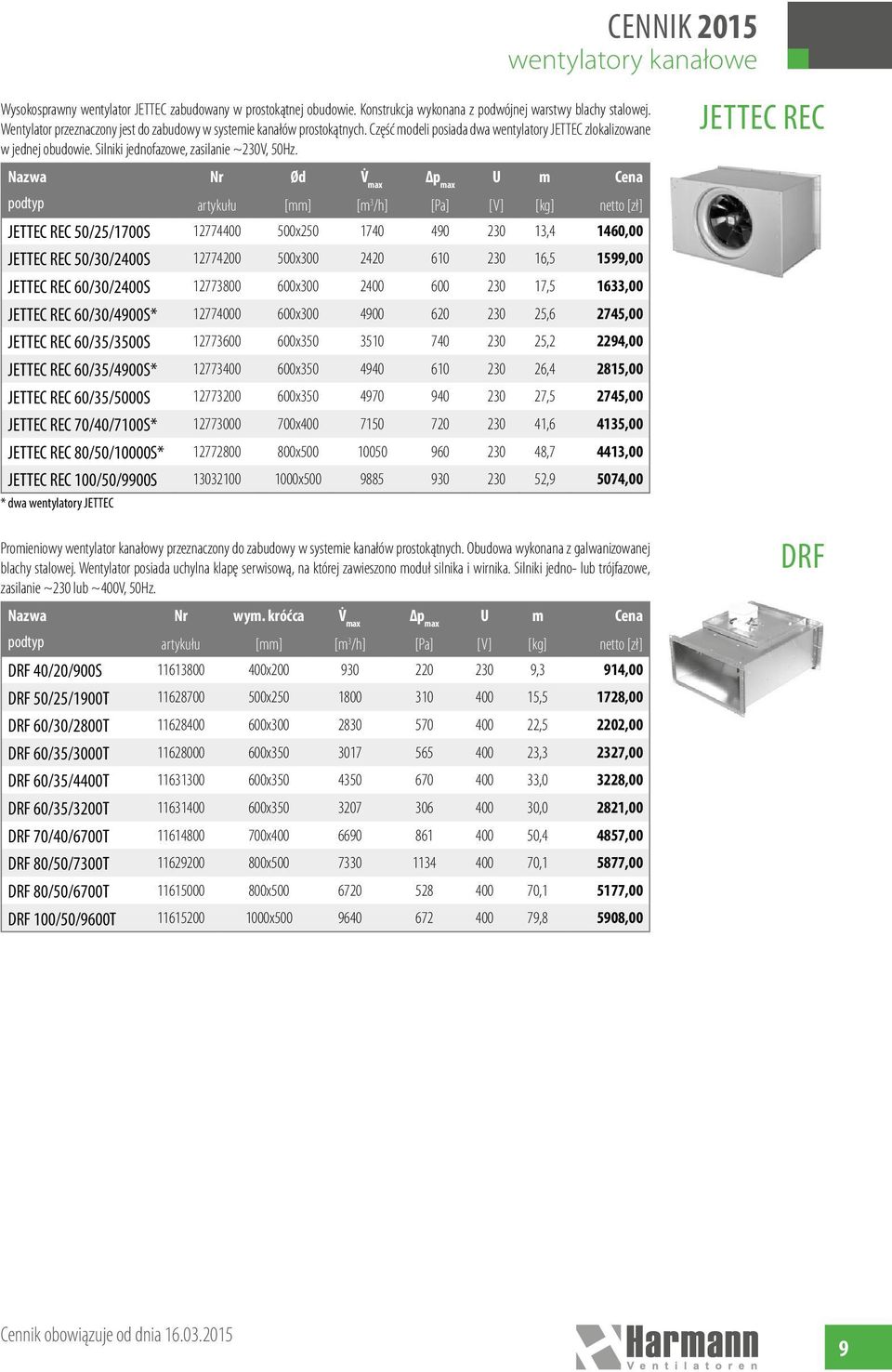 jettec rec Nr Ød JETTEC REC 50/25/1700S 12774400 500x250 1740 490 230 13,4 1460,00 JETTEC REC 50/30/2400S 12774200 500x300 2420 610 230 16,5 1599,00 JETTEC REC 60/30/2400S 12773800 600x300 2400 600