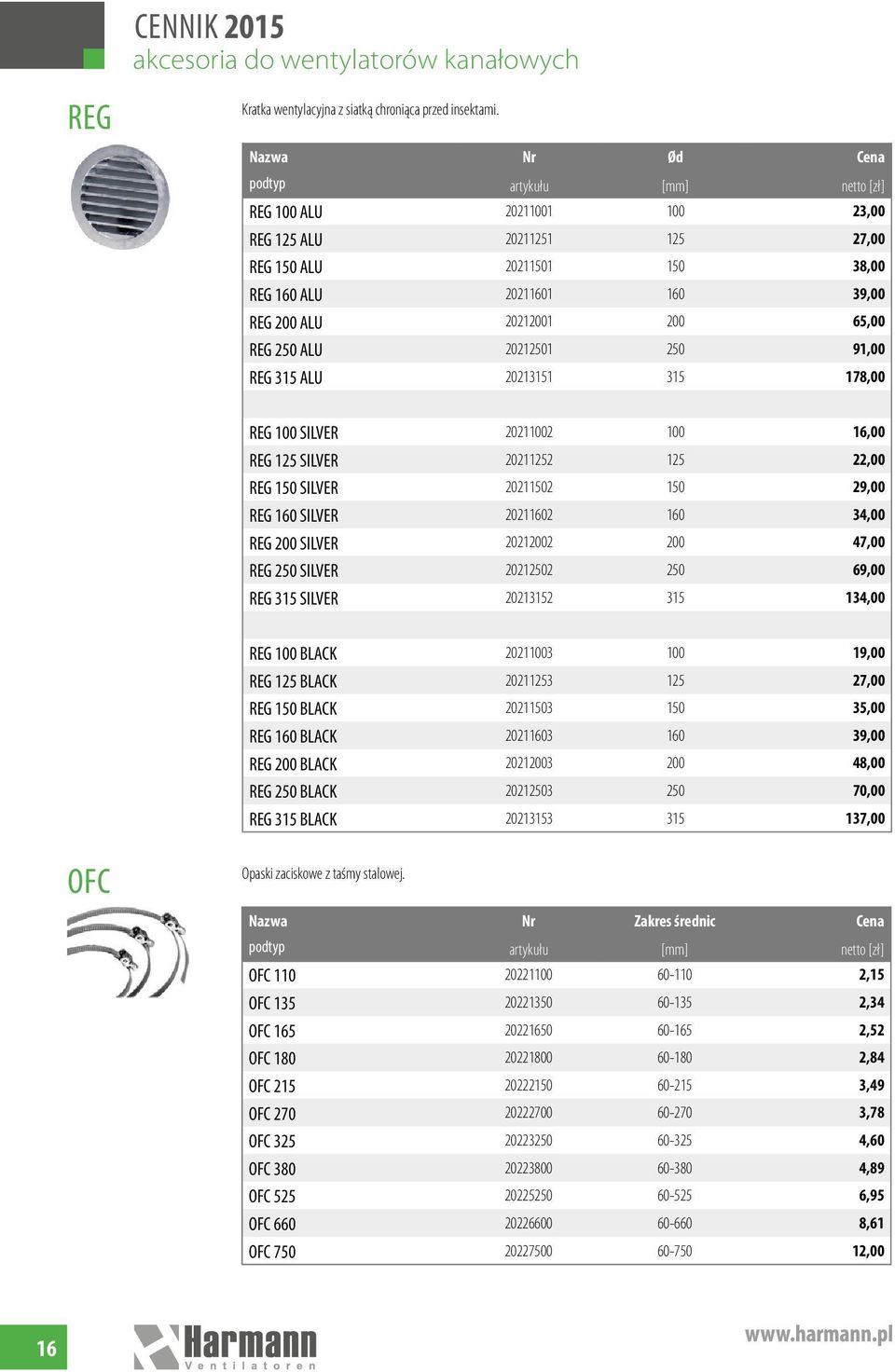 ALU 20212501 250 91,00 REG 315 ALU 20213151 315 178,00 REG 100 SILVER 20211002 100 16,00 REG 125 SILVER 20211252 125 22,00 REG 150 SILVER 20211502 150 29,00 REG 160 SILVER 20211602 160 34,00 REG 200
