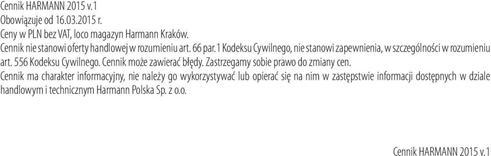 1 Kodeksu Cywilnego, nie stanowi zapewnienia, w szczególności w rozumieniu art. 556 Kodeksu Cywilnego. Cennik może zawierać błędy.