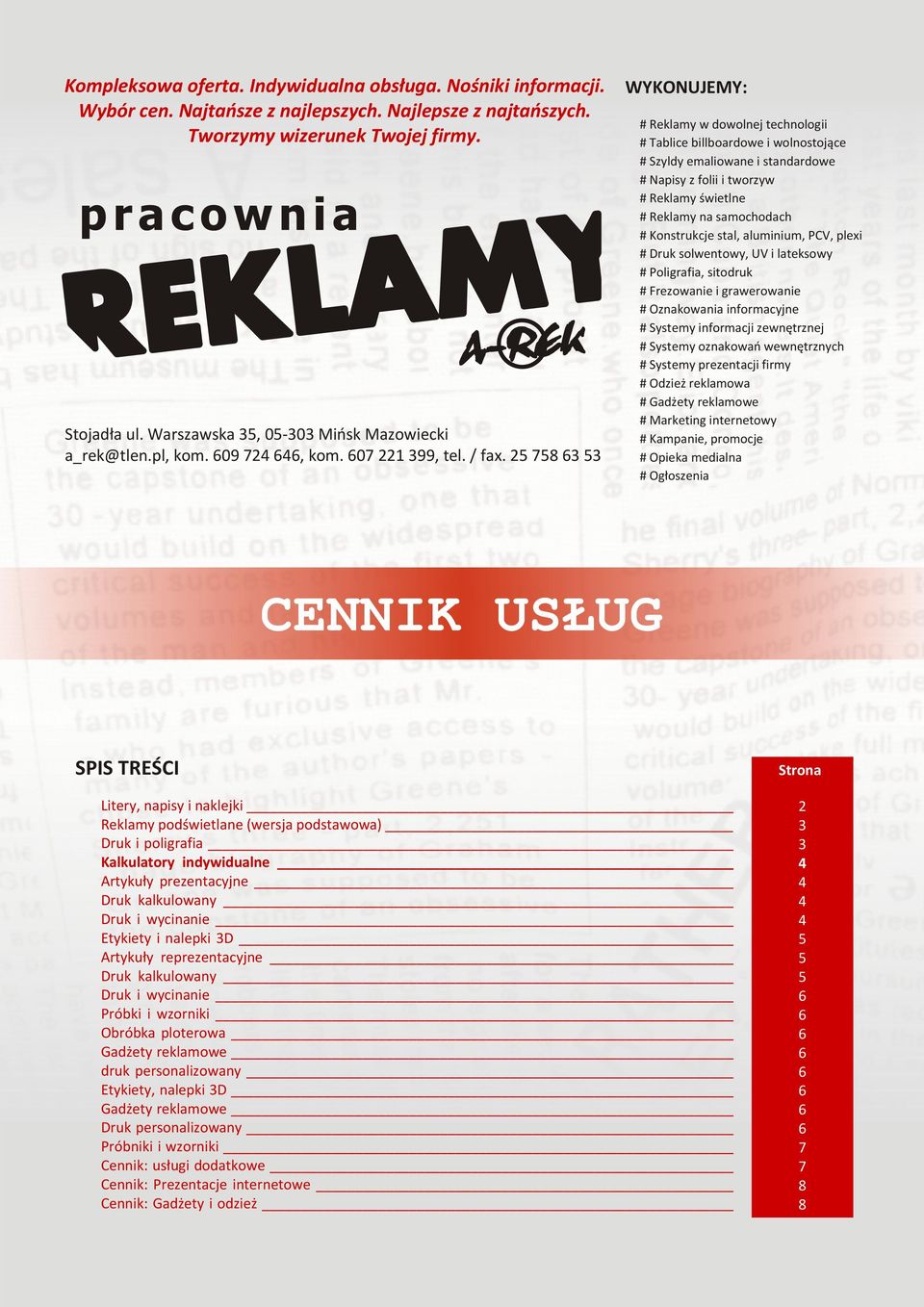 25 758 3 53 # Szyldy emaliowane i standardowe # Napisy z folii i tworzyw # Reklamy świetlne # Reklamy na samochodach # Konstrukcje stal, aluminium, PCV, plexi # Druk solwentowy, UV i lateksowy #