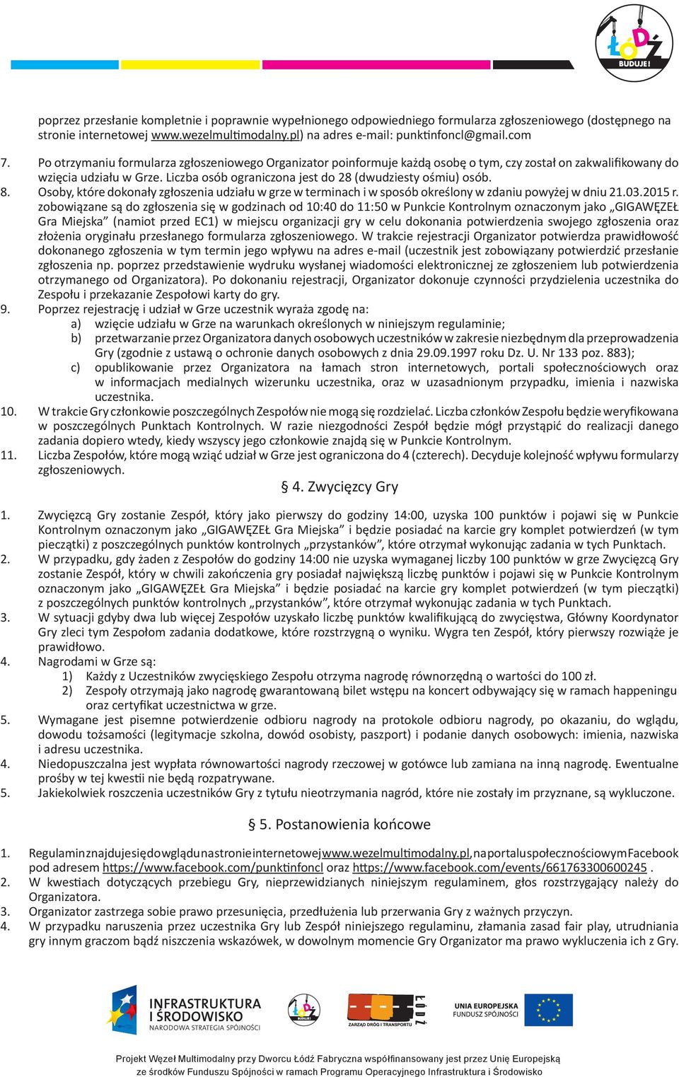 8. Osoby, które dokonały zgłoszenia udziału w grze w terminach i w sposób określony w zdaniu powyżej w dniu 21.03.2015 r.