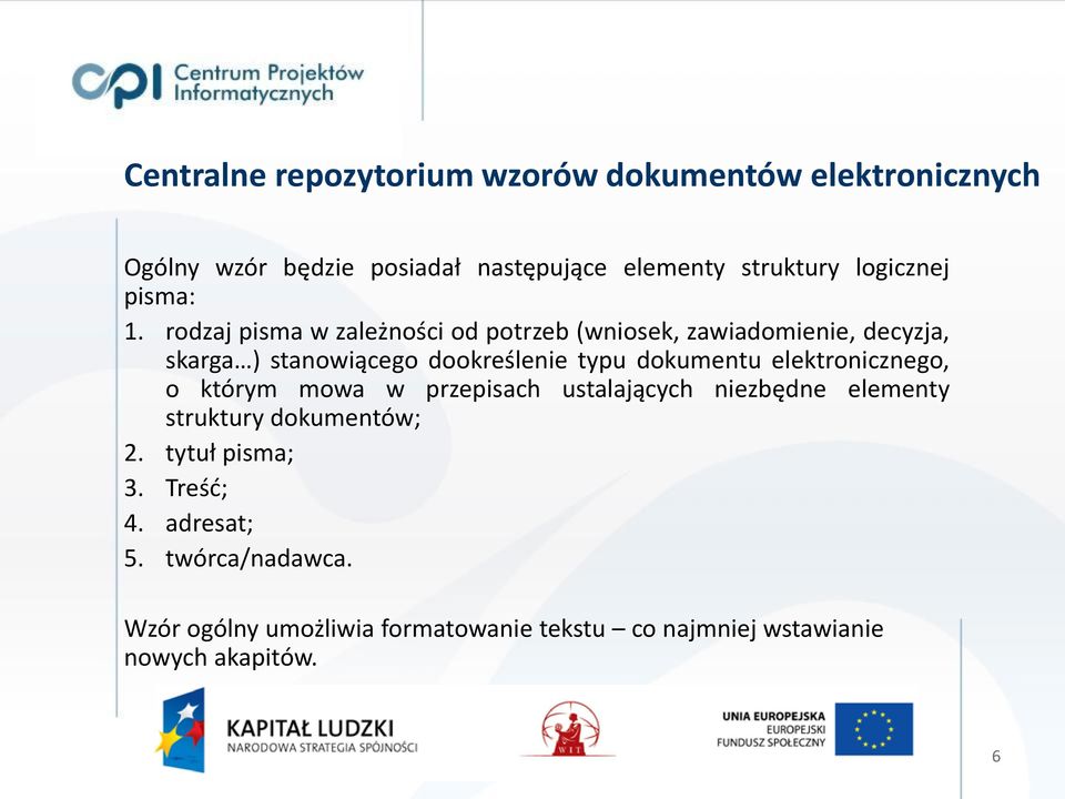 rodzaj pisma w zależności od potrzeb (wniosek, zawiadomienie, decyzja, skarga ) stanowiącego dookreślenie typu dokumentu