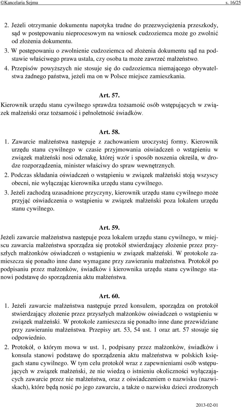 Przepisów powyższych nie stosuje się do cudzoziemca niemającego obywatelstwa żadnego państwa, jeżeli ma on w Polsce miejsce zamieszkania. Art. 57.