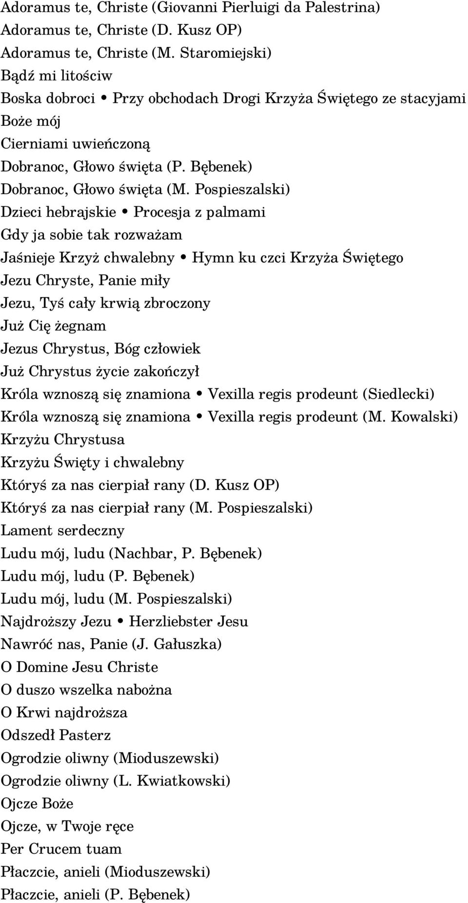 Pospieszalski) Dzieci hebrajskie Procesja z palmami Gdy ja sobie tak rozważam Jaśnieje Krzyż chwalebny Hymn ku czci Krzyża Świętego Jezu Chryste, Panie miły Jezu, Tyś cały krwią zbroczony Już Cię