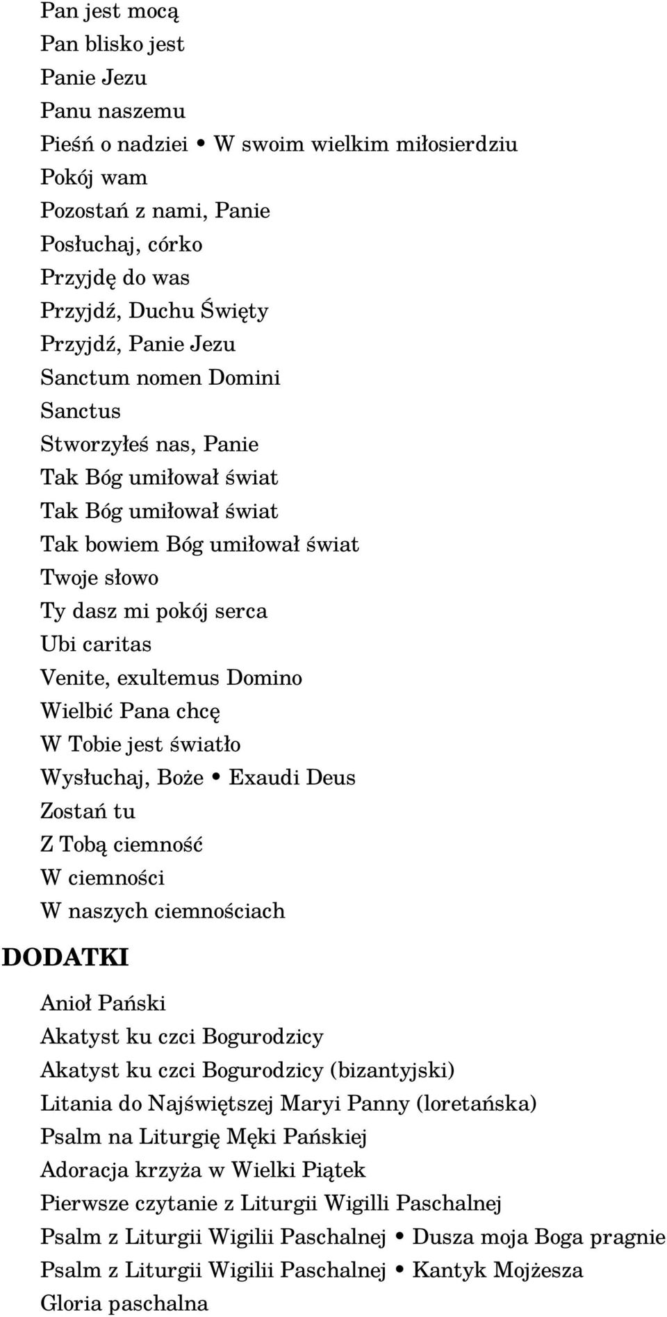 exultemus Domino Wielbić Pana chcę W Tobie jest światło Wysłuchaj, Boże Exaudi Deus Zostań tu Z Tobą ciemność W ciemności W naszych ciemnościach DODATKI Anioł Pański Akatyst ku czci Bogurodzicy