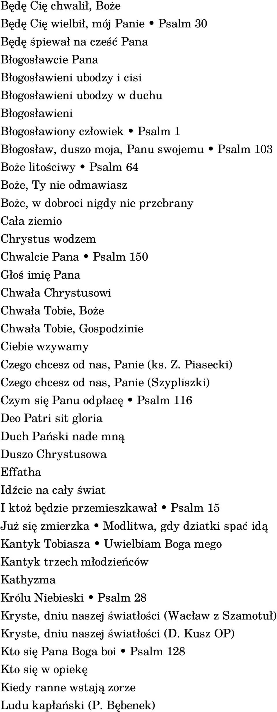 Pana Chwała Chrystusowi Chwała Tobie, Boże Chwała Tobie, Gospodzinie Ciebie wzywamy Czego chcesz od nas, Panie (ks. Z.