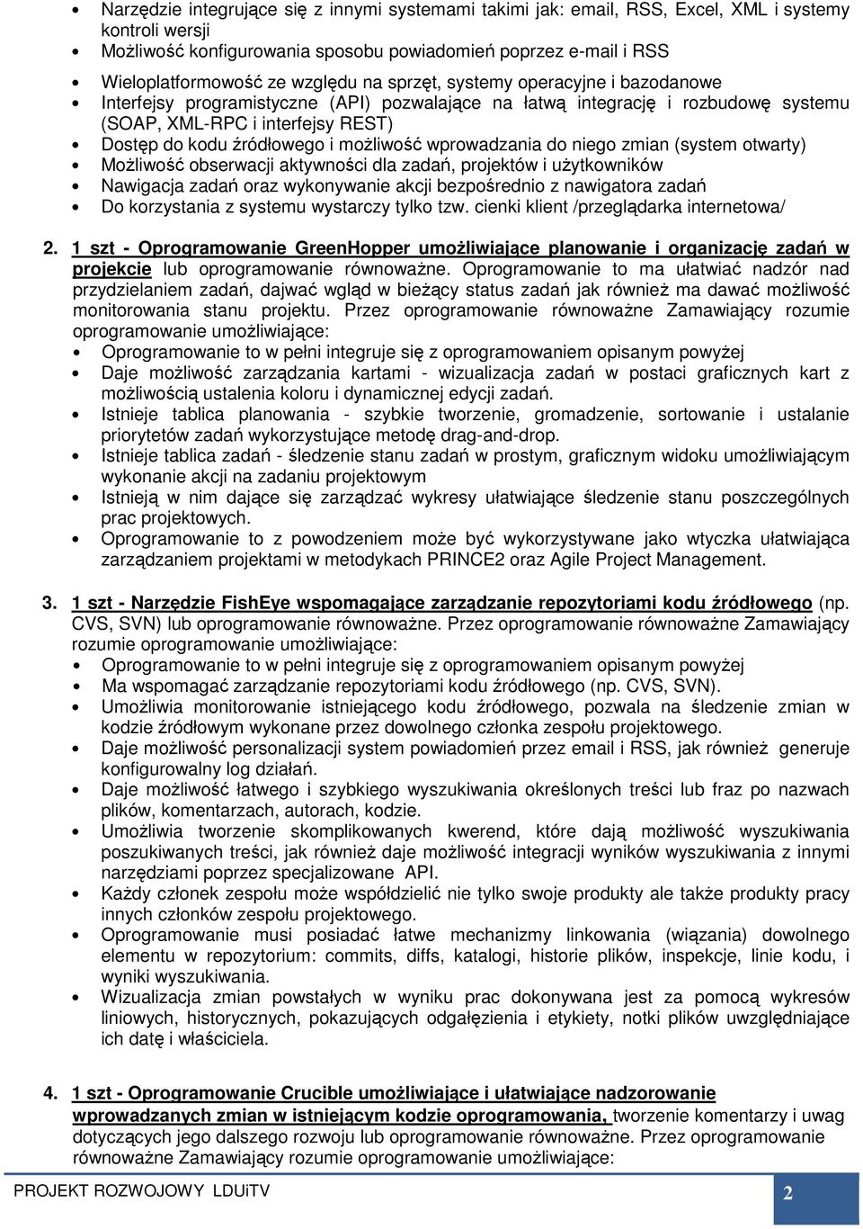 możliwość wprowadzania do niego zmian (system otwarty) Możliwość obserwacji aktywności dla zadań, projektów i użytkowników Nawigacja zadań oraz wykonywanie akcji bezpośrednio z nawigatora zadań Do