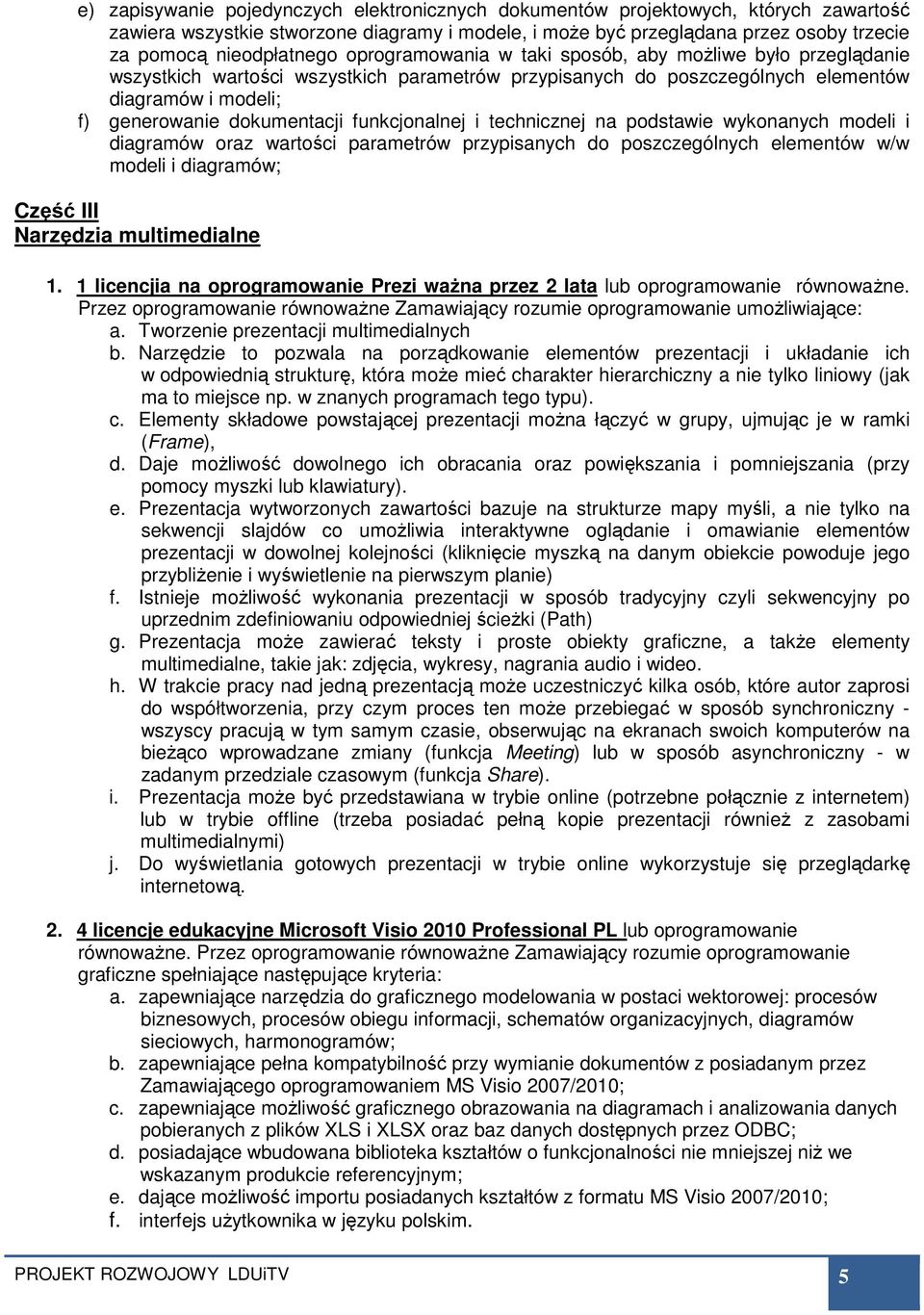 dokumentacji funkcjonalnej i technicznej na podstawie wykonanych modeli i diagramów oraz wartości parametrów przypisanych do poszczególnych elementów w/w modeli i diagramów; Część III Narzędzia