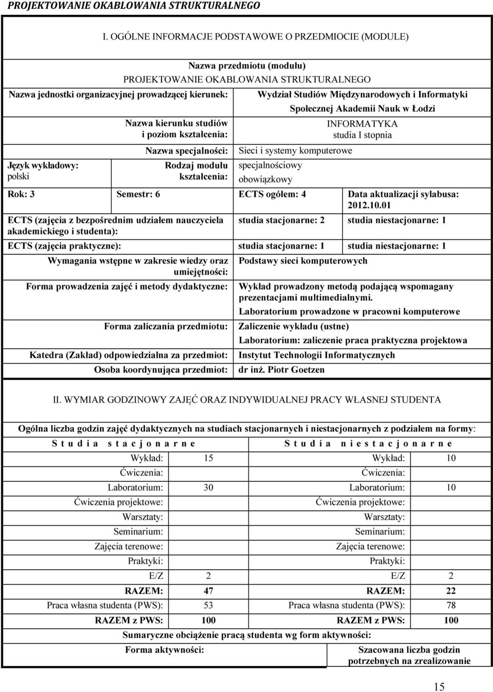 Nazwa kierunku studiów i poziom kształcenia: Nazwa specjalności: Rodzaj modułu kształcenia: Wydział Studiów Międzynarodowych i Informatyki Społecznej Akademii Nauk w Łodzi Sieci i systemy komputerowe