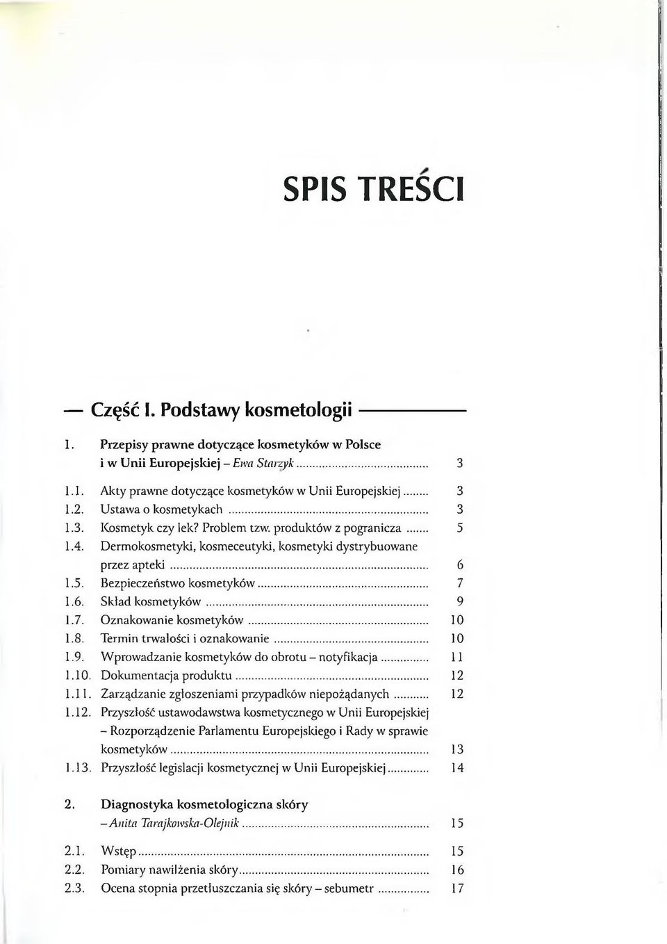 .. 7 1.6. Skład kosmetyków... 9 1.7. Oznakowanie kosmetyków... 10 1.8. Termin trwałości i oznakowanie... 10 1.9. Wprowadzanie kosmetyków do obrotu - notyfikacja... 11 1.10. Dokumentacja produktu.