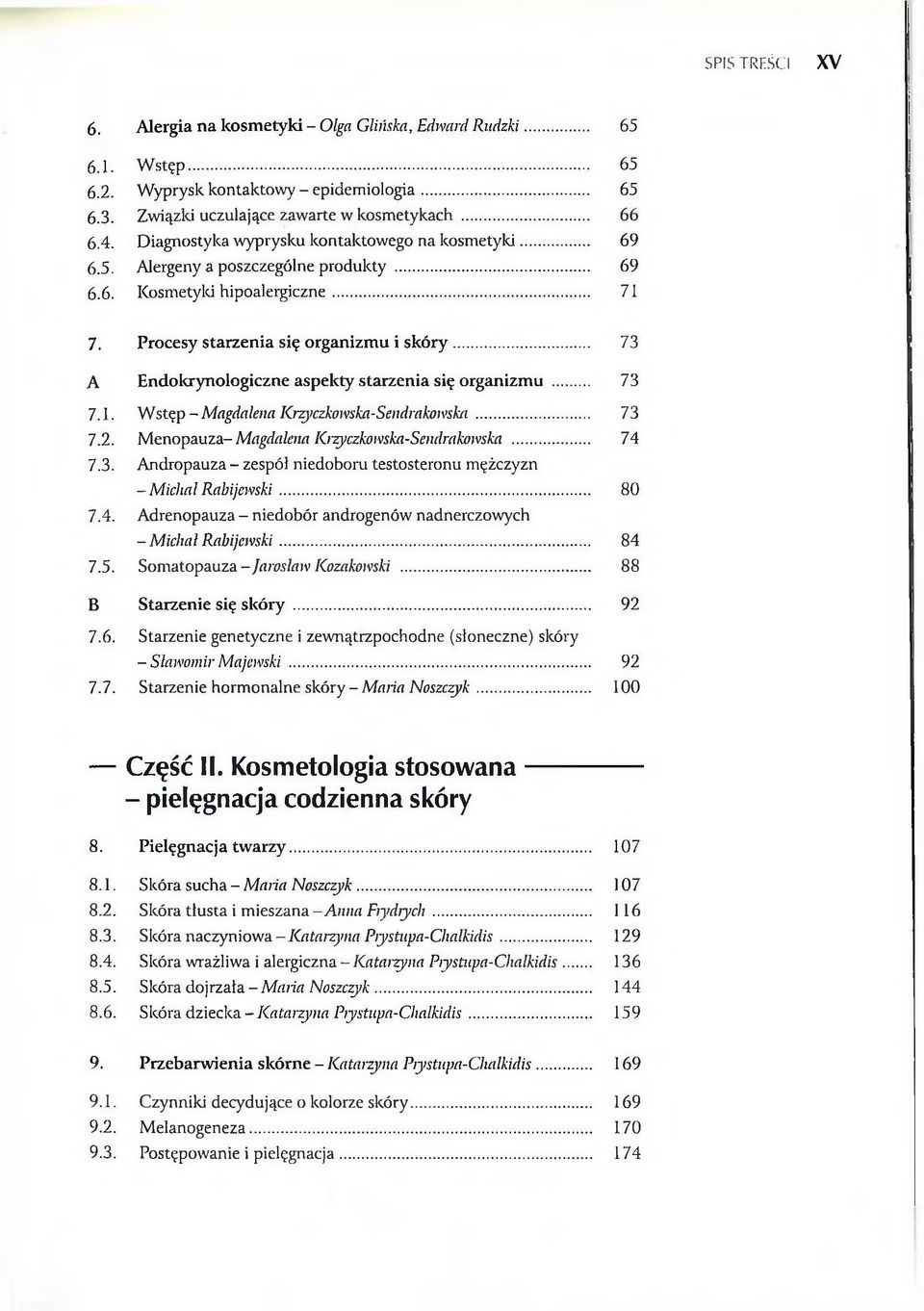 .. 73 A Endokrynologiczne aspekty starzenia się organizmu... 73 7.1. W stęp-magdalena Krzyczkowska-Sendrakomka... 73 7.2. Menopauza-Magdalena Krzyczkomka-Sendrahmska... 74 7.3. Andropauza - zespól niedoboru testosteronu mężczyzn - Michał Rabijem ki.