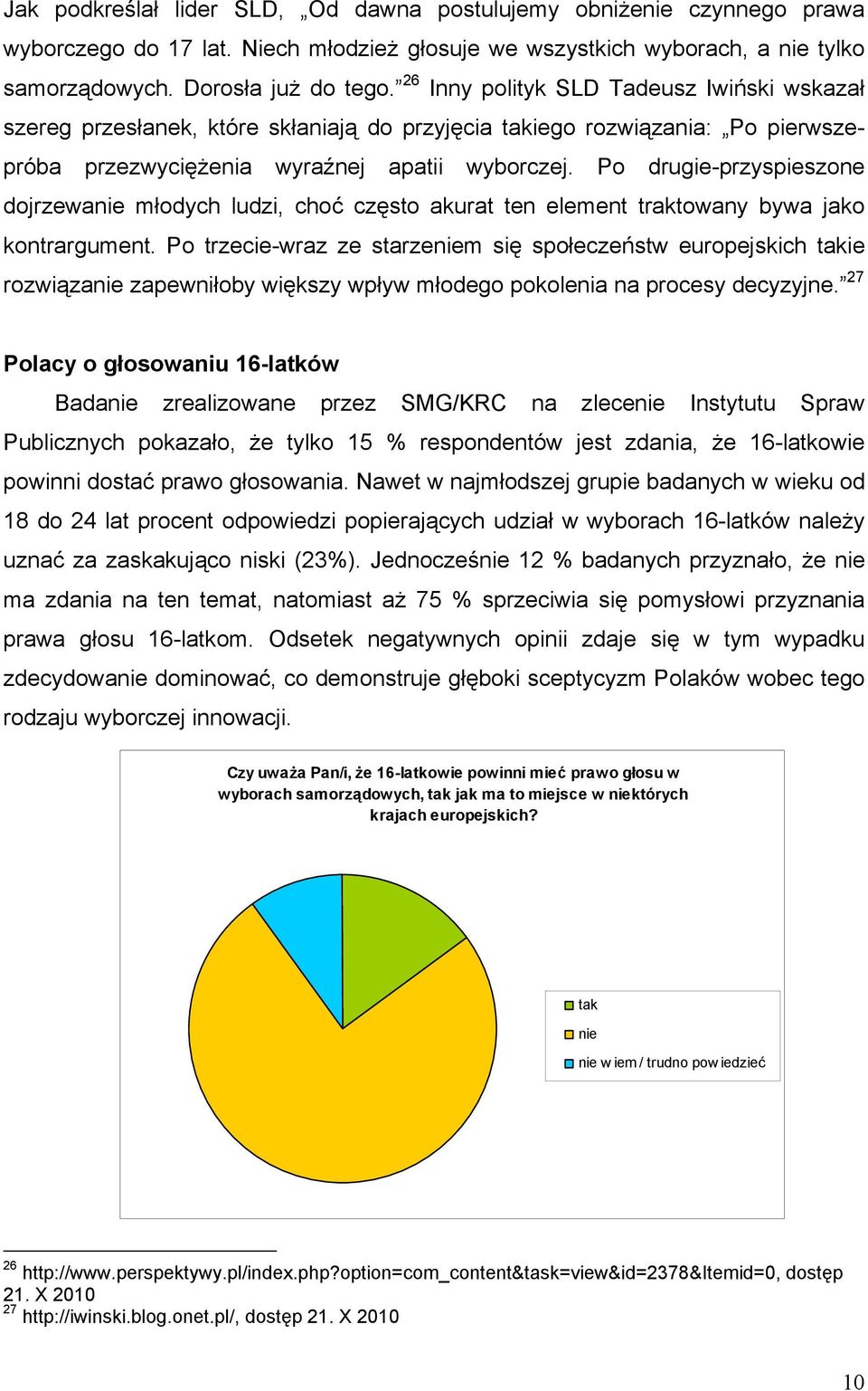 Po drugie-przyspieszone dojrzewanie młodych ludzi, choć często akurat ten element traktowany bywa jako kontrargument.