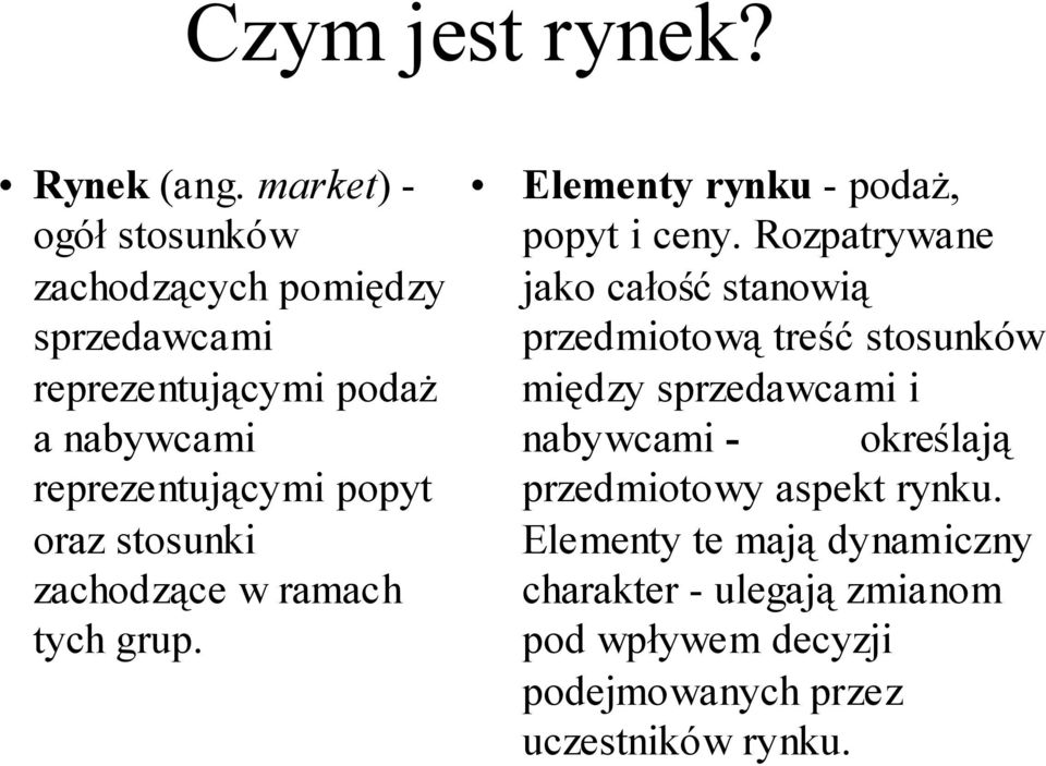 oraz stosunki zachodzące w ramach tych grup. Elementy rynku - podaż, popyt i ceny.