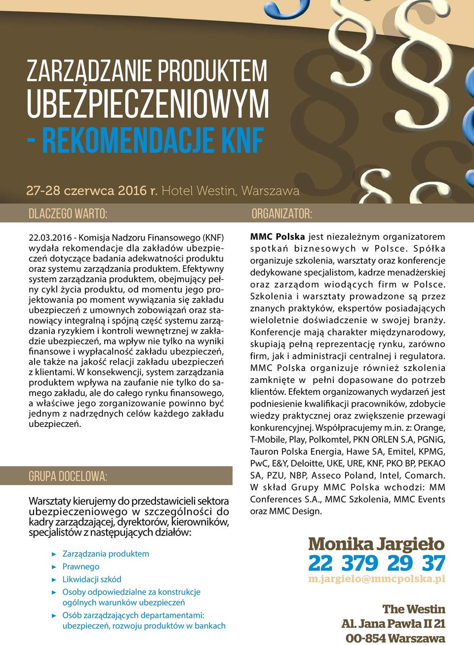 integralną i spójną część systemu zarządzania ryzykiem i kontroli wewnętrznej w zakładzie ubezpieczeń, ma wpływ nie tylko na wyniki finansowe i wypłacalność zakładu ubezpieczeń, ale także na jakość