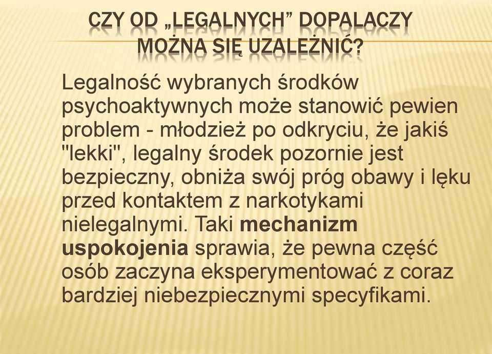 jakiś "lekki", legalny środek pozornie jest bezpieczny, obniża swój próg obawy i lęku przed