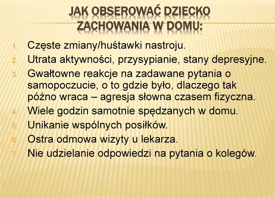 Gwałtowne reakcje na zadawane pytania o samopoczucie, o to gdzie było, dlaczego tak późno wraca agresja