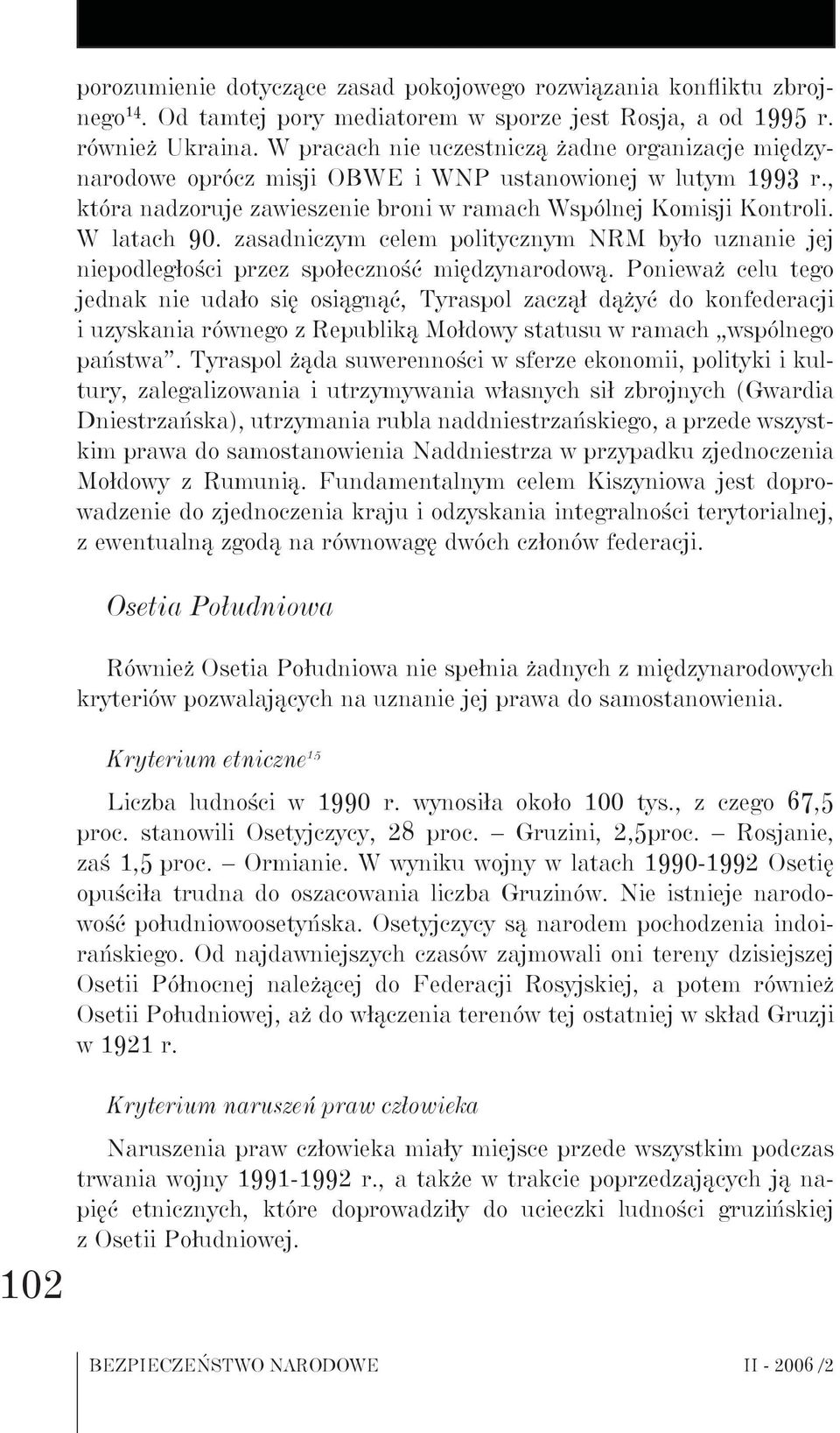 zasadniczym celem politycznym NRM było uznanie jej niepodległości przez społeczność międzynarodową.