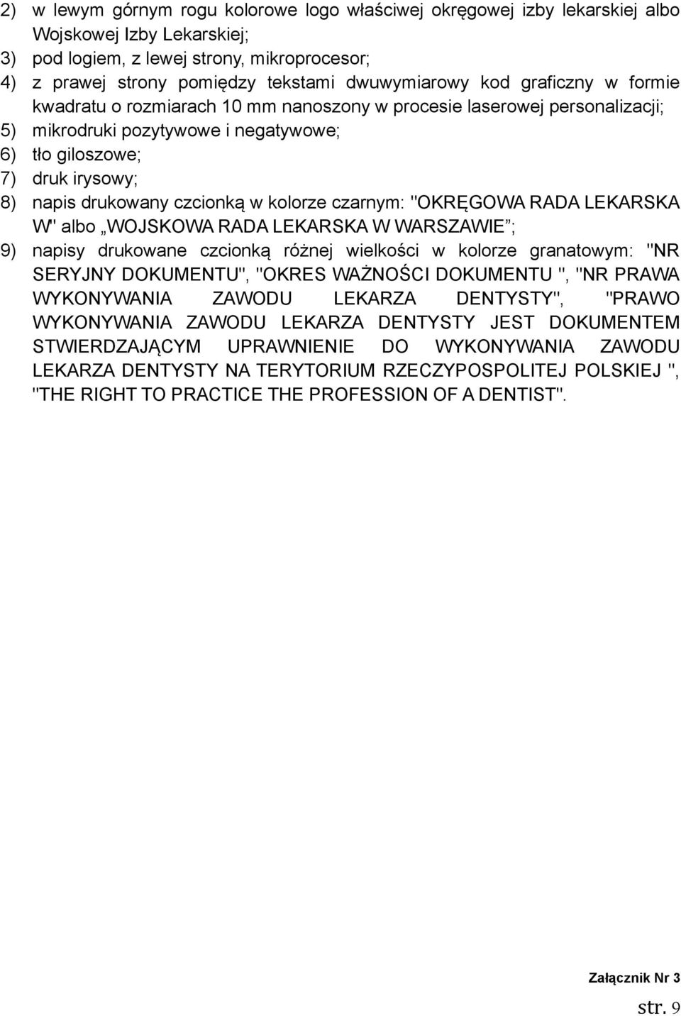 drukowany czcionką w kolorze czarnym: "OKRĘGOWA RADA LEKARSKA W" albo WOJSKOWA RADA LEKARSKA W WARSZAWIE ; 9) napisy drukowane czcionką różnej wielkości w kolorze granatowym: "NR SERYJNY DOKUMENTU",