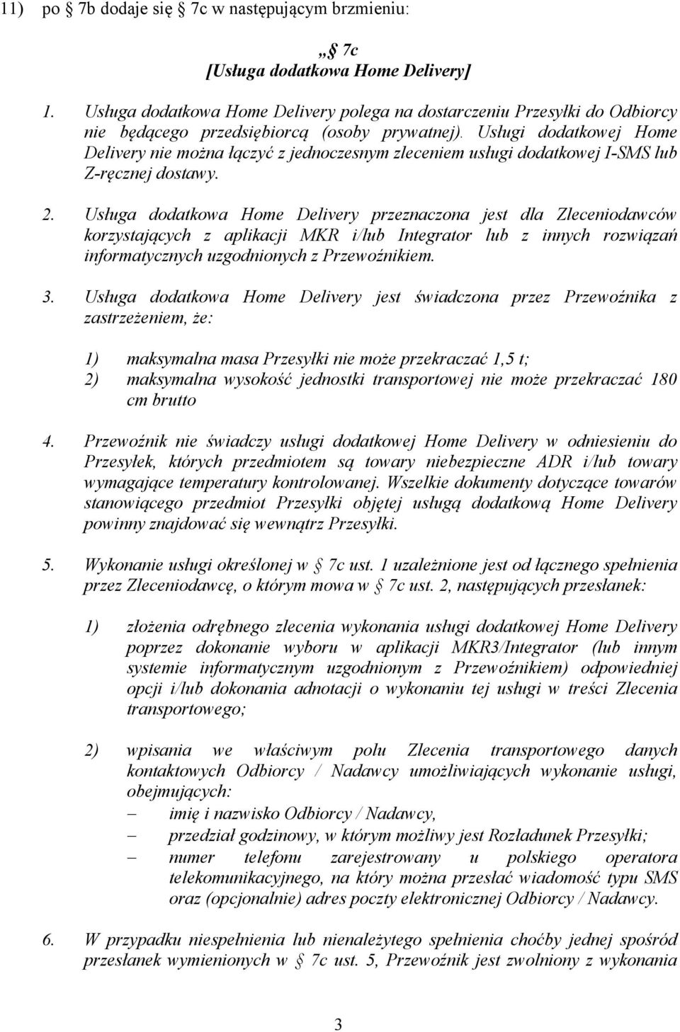 Usługi dodatkowej Home Delivery nie można łączyć z jednoczesnym zleceniem usługi dodatkowej I-SMS lub Z-ręcznej dostawy. 2.