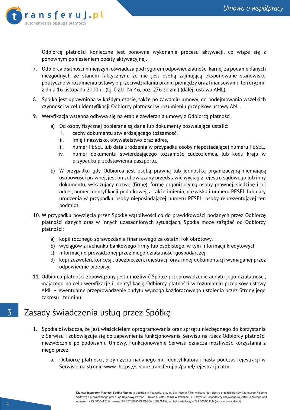 rozumieniu ustawy o przeciwdziałaniu praniu pieniędzy oraz finansowaniu terroryzmu z dnia 16 listopada 2000 r. (t.j. Dz.U. Nr 46, poz. 276 ze zm.) (dalej: ustawa AML). 8.