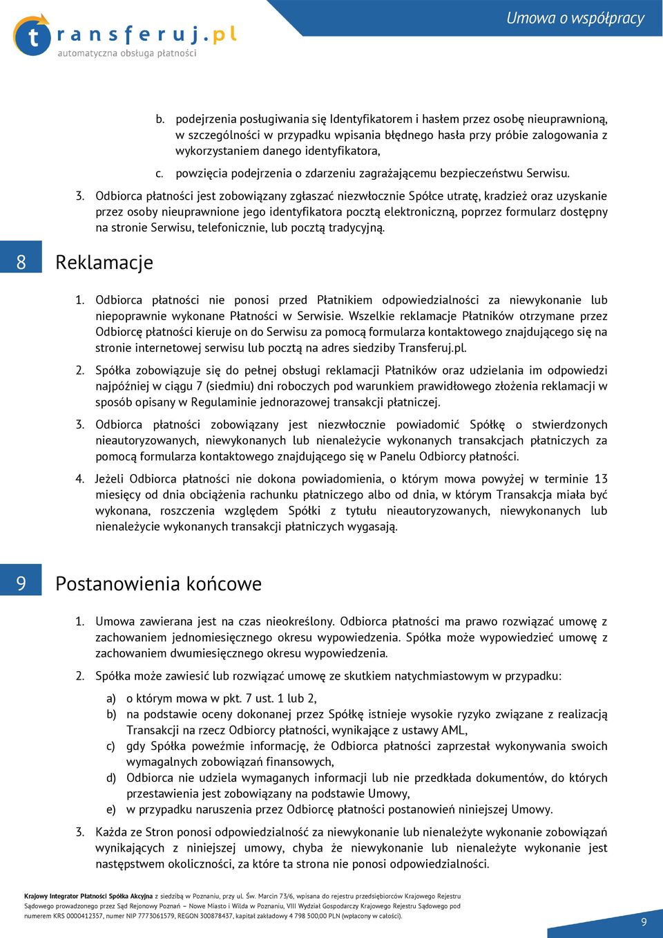 Odbiorca płatności jest zobowiązany zgłaszać niezwłocznie Spółce utratę, kradzież oraz uzyskanie przez osoby nieuprawnione jego identyfikatora pocztą elektroniczną, poprzez formularz dostępny na