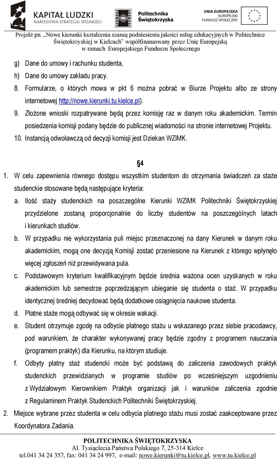 Instancją odwoławczą od decyzji komisji jest Dziekan WZiMK. 4 1.