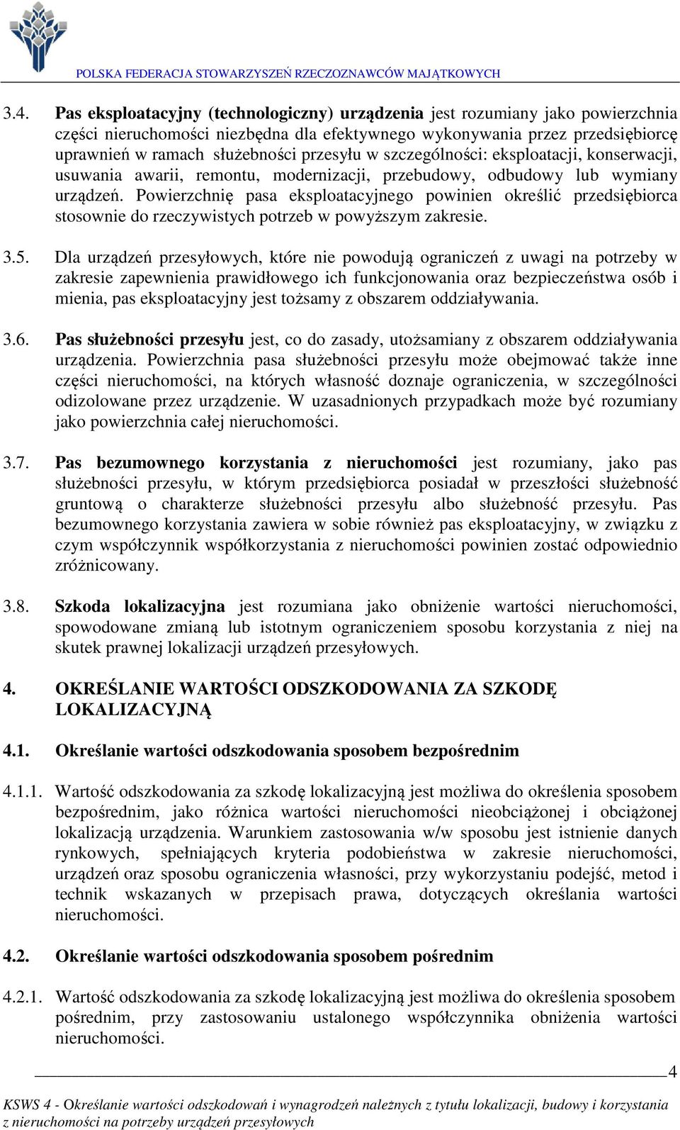 Powierzchnię pasa eksploatacyjnego powinien określić przedsiębiorca stosownie do rzeczywistych potrzeb w powyższym zakresie. 3.5.