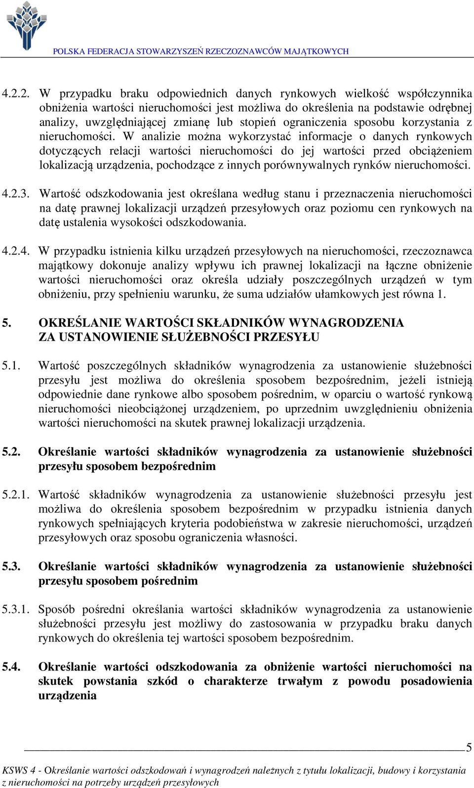 W analizie można wykorzystać informacje o danych rynkowych dotyczących relacji wartości nieruchomości do jej wartości przed obciążeniem lokalizacją urządzenia, pochodzące z innych porównywalnych