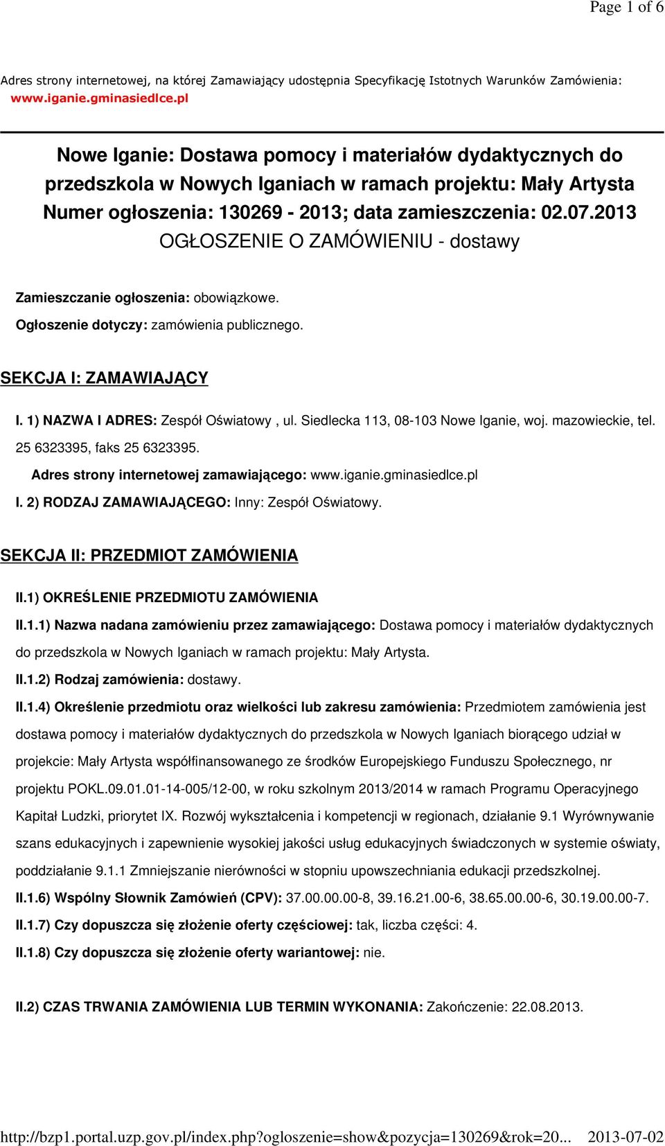 2013 OGŁOSZENIE O ZAMÓWIENIU - dostawy Zamieszczanie ogłoszenia: obowiązkowe. Ogłoszenie dotyczy: zamówienia publicznego. SEKCJA I: ZAMAWIAJĄCY I. 1) NAZWA I ADRES: Zespół Oświatowy, ul.