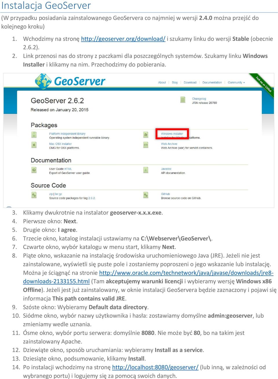 Przechodzimy do pobierania. 3. Klikamy dwukrotnie na instalator geoserver-x.x.x.exe. 4. Pierwsze okno: Next. 5. Drugie okno: I agree. 6.