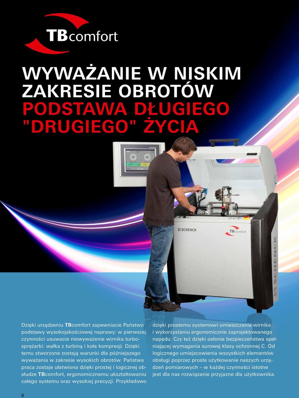 Państwa praca zostaje ułatwiona dzięki prostej i logicznej obsłudze TBcomfort, ergonomicznemu ukształtowaniu całego systemu oraz wysokiej precyzji.