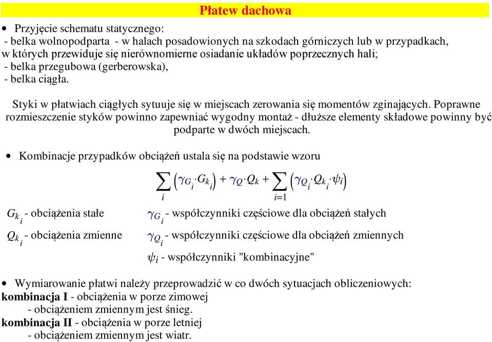 Poprawne rozmieszczenie styków powinno zapewniać wygodny montaż - dłuższe elementy składowe powinny być podparte w dwóch miejscach.