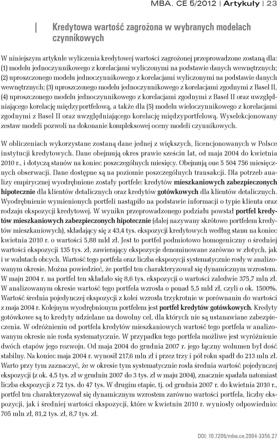 uproszczoego modelu jedocziowego z orelacjami zgodmi z Basel II oraz uwzględiającego orelację międzportfelową, a taże dla (5) modelu wielocziowego z orelacjami zgodmi z Basel II oraz uwzględiającego