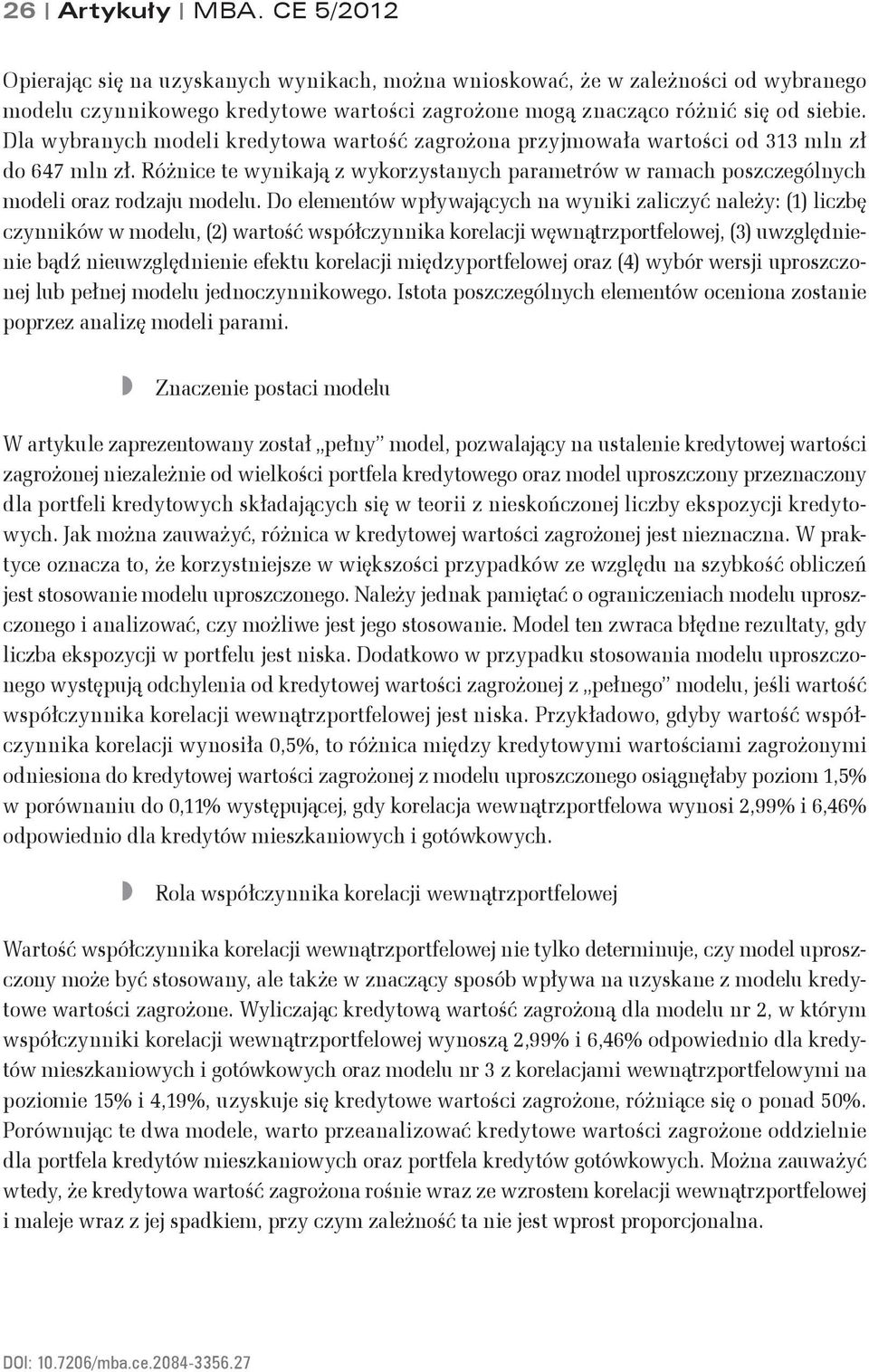Do elemetów wpłwającch a wii zaliczć ależ: () liczbę cziów w modelu, (2) wartość współczia orelacji węwątrzportfelowej, (3) uwzględieie bądź ieuwzględieie efetu orelacji międzportfelowej oraz (4)