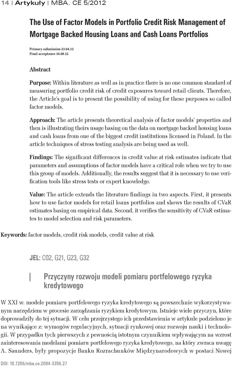 Therefore, the Article s goal is to preset the possibilit of usig for these purposes so called factor models.