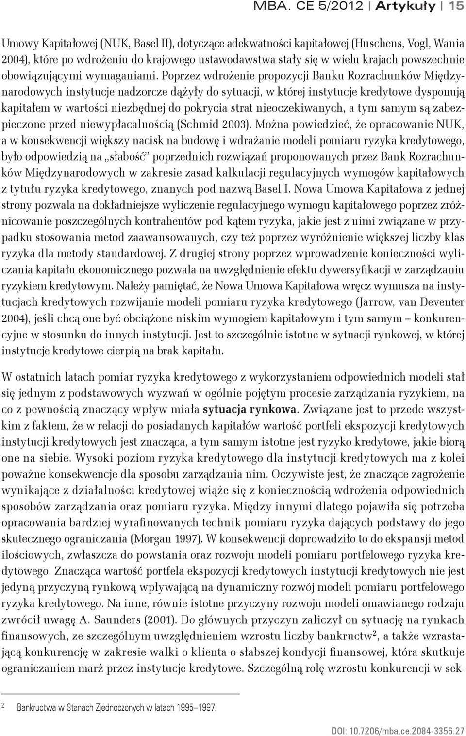 Poprzez wdrożeie propozcji Bau Rozrachuów Międzarodowch isttucje adzorcze dążł do stuacji, w tórej isttucje redtowe dspoują apitałem w wartości iezbędej do porcia strat ieoczeiwach, a tm samm są